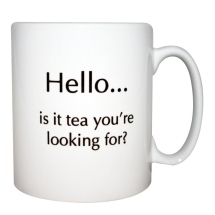 hello_is_it_tea_youre_looking_for_mug